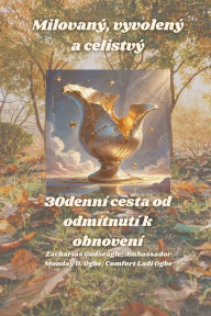 Title: Milovanï¿½, vyvolenï¿½ a celistvï¿½ - 30dennï¿½ cesta od odmï¿½tnutï¿½ k obnovenï¿½, Author: Zacharias Godseagle
