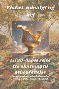 Title: Elsket, udvalgt og hel - En 30-dages rejse fra afvisning til genoprettelse, Author: Zacharias Godseagle