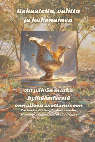 Title: Rakastettu, valittu ja kokonainen - 30 pï¿½ivï¿½n matka hylkï¿½ï¿½misestï¿½ ennalleen asettamiseen, Author: Zacharias Godseagle