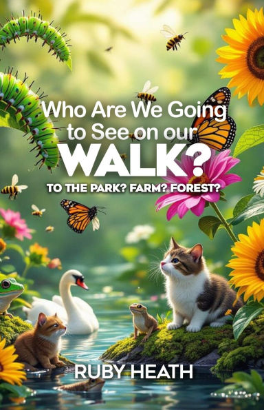Who Are We Going to See on our WALK?: To the Park? Farm? Forest?