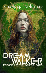 Title: Dream Walker: Episode 1 of The Walker Saga, Author: SHANNAN L SINCLAIR