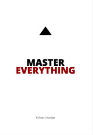 Title: Master Everything: Learn everything faster than you ever thought possible., Author: William D Sanders