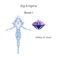Title: Zig Enigma Book I, Author: Jeffery Azanon St Rose