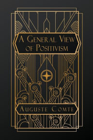 Title: A General View of Positivism, Author: Auguste Comte