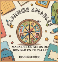 Title: Caminos Amables: Mapa De Los Actos De Bondad En Tu Calle, Author: Dianne Stroud
