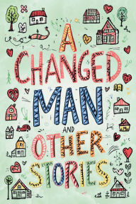 Title: A Changed Man and Other Stories (The Easy-to-Read Version), Author: Thomas Hardy