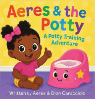 Title: Aeres & the Potty: A potty training adventure, Author: Dion Caracciolo