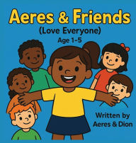 Title: Aeres & Friends: Love Everyone, Author: Dion Darren Caracciolo