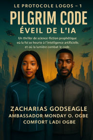 Title: CODE PILGRIM - L'Ã¯Â¿Â½veil de l'IA (SÃ¯Â¿Â½rie LE PROTOCOLE LOGOS - Livre 1): Un thriller de science-fiction prophÃ¯Â¿Â½tique oÃ¯Â¿Â½ la foi entre en collision avec l'intelligence artificielle et la lumiÃ¯Â¿Â½re fait guerre au code., Author: Zacharias Godseagle