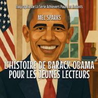 Title: L'histoire De Barack Obama Pour Les Jeunes Lecteurs, Author: Mel Sparks