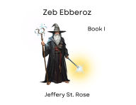 Title: Zeb Ebberoz Book I, Author: Jeffery Azanon St Rose