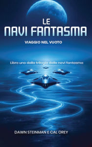 Title: Le Navi Fantasma: Viaggio Nel Vuoto, Author: Dawn Steinman