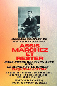 Title: Watchman Nee sur ASSIS, MARCHEZ et TENEZ-VOUS dans NOTRE RELATION AVEC DIEU LE MONDE ET LE DIABLE - Cinquiï¿½me ï¿½dition - 2025: En vedette - Histoire du monde avec le Japon et la Chine dans les guerres - AD 663 ï¿½ 1972 Cinquiï¿½me ï¿½dition, Author: Watchman Nee