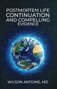 Title: POSTMORTEM LIFE CONTINUATION AND COMPELLING EVIDENCE, Author: Wilson Antoine