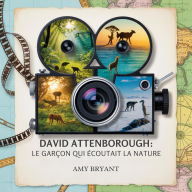 Title: David Attenborough: Le Garçon Qui Écoutait La Nature, Author: Amy Bryant