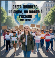 Title: Greta Thunberg: Un Signe, Un Monde ï¿½ L'ï¿½coute, Author: Amy Bryant