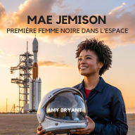 Title: Mae Jemison: Première Femme Noire Dans L'espace, Author: Amy Bryant