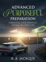 Advanced Purposeful Preparation: Parenting Your Parent(s), Spouse, or Loved One