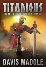 Title: TITANIOUS Book Two: Trials of Olympus, Author: Davis Madole