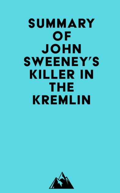 Summary Of John Sweeney's Killer In The Kremlin By Everest Media ...