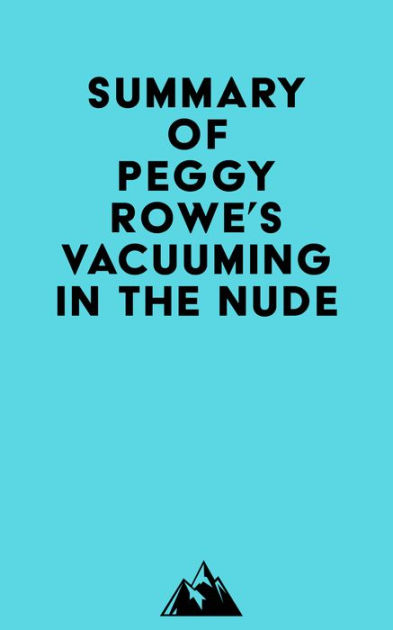 Summary Of Peggy Rowe S Vacuuming In The Nude By Everest Media Ebook