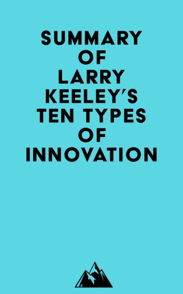 summary-of-larry-keeley-s-ten-types-of-innovation-by-everest-media