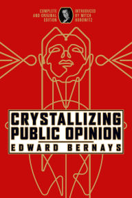 Title: Crystallizing Public Opinion: Complete and Original Edition, Author: Edward Bernays