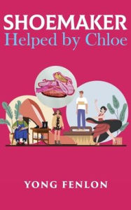 Title: Shoemaker Helped By Chloe: Novel and Fiction Story, Author: Yong Fenlon