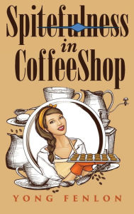 Title: Spitefulness in Coffee Shop: Yong Fenlon, Author: Yong Fenlon