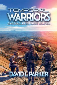 Title: Temporal Warriors: Chronicles of Team Silence, Author: David Parker