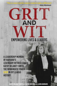 Title: Grit and Wit: Empowering LIves and Leaders, Author: Kathy Delaney-Smith