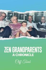 Title: Zen Grandparents: A Chronicle, Author: Cliff Tomb