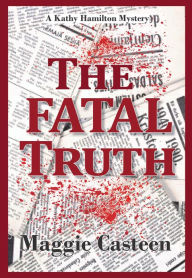 Title: The Fatal Truth, Author: Maggie Casteen