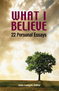 Title: What I Believe: 22 Personal Essays, Author: John Langan