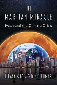 Title: The Martian Miracle: Ivaan and the Climate Crisis, Author: Binit Kumar