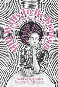 Title: 100 Walls To Be Broken: How To Break The Limits Of Your Mind And Your Heart, Author: Kateryna Armenta