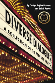 Title: Diverse Dialogues: A Collection of 10 Minute Plays, Author: Carolyn Hughes-Bronson