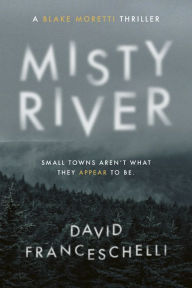 Title: Misty River: Small Towns Aren't What They Appear To Be, Author: David Franceschelli
