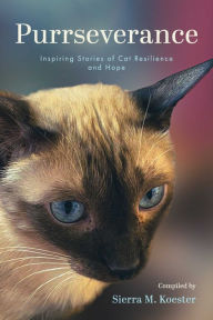 Title: Purrseverance: Inspiring Stories of Cat Resilience and Hope, Author: Sierra Koester