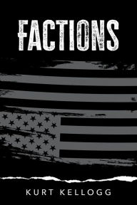 Title: Factions, Author: Kurt Kellogg