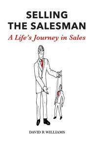 Title: SELLING THE SALESMAN: A Life's Journey in Sales, Author: David Williams