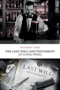 Title: The Last Will and Testament of Chino Primo, Author: Anthony Vano