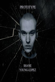 Title: Prototype, Author: Shane Young-Lopez