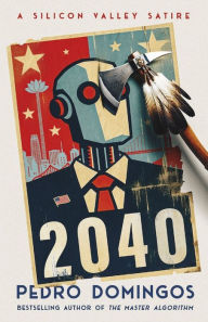 Title: 2040: A Silicon Valley Satire, Author: Pedro Domingos