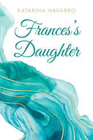 Title: Frances's Daughter, Author: Katarina Navarro