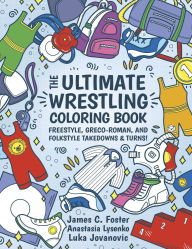 Title: The Ultimate Wrestling Coloring Book: VoL. 1, Author: James C. Foster