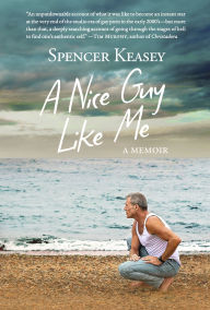 Title: A Nice Guy Like Me: A Memoir, Author: Spencer Keasey