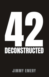 Title: 42 DECONSTRUCTED, Author: Jimmy Emery