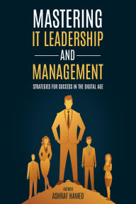 Title: IT Leadership and Management: Success Strategies for the Digital Age, Author: Ashraf Hamed