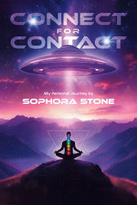 Title: Connect For Contact: My Personal Journey by Sophora Stone, Author: Sophora Stone